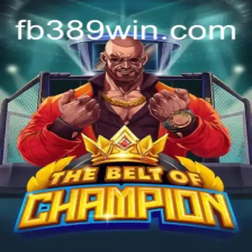 TheBeltOfChampion: A Thrilling Gaming Experience on 389win.COM Platform